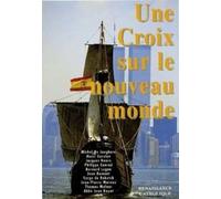 UNE CROIX SUR LE NOUVEAU MONDE. Actes de la 1e Université dété de Renaissance catholique, Mérigny, août 1992