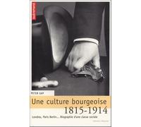 Une Culture Bourgeoise - Londres, Paris, Berlin - Biographie D'une Classe Sociale, 1815-1914