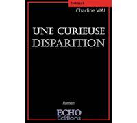 Une curieuse disparition - Charline Vial - ECHO Editions - broché - Roman