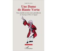 Une Dame de Haute Vertu Une comédie en trois actes précédée de "Le mariage d'Éros et Agapé" - Louis Falavigna - L'harmattan - broché - Théâtre