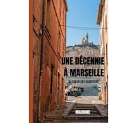 Une décennie à Marseille: Au cœur des quartiers