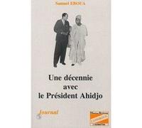 Une décennie avec le président Ahidjo Samuel Eboua (Auteur)