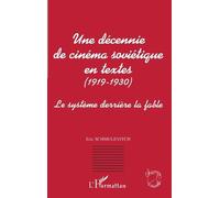 Une Décennie De Cinéma Soviétique En Textes, 1919-1930 - Le Système Derrière La Fable