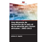 Une décennie de recherche de la paix et de la sécurité par l'Union africaine : 2002-2012