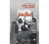 Une décennie - trois époques - Jan Jurkiewicz, Łukasz Kobiela (Literatur, Geschichte auf Polnisch)