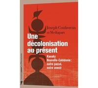 Collectif – Une décolonisation au présent – Kanaky-Nouvelle-Calédonie : notre passé, notre avenir
