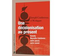 Collectif – Une décolonisation au présent – Kanaky-Nouvelle-Calédonie : notre passé, notre avenir