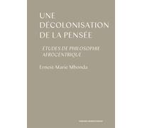 Une décolonisation de la pensée Études de philosophie afrocentrique - Ernest-Marie Mbonda - Sorbonne Universite Presses - broché - Essai
