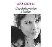 Une déflagration d'amour - Tina Kieffer - Robert Laffont - broché - Essai