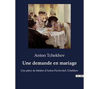 Une demande en mariage: Une pièce de théâtre d'Anton Pavlovitch Tchekhov