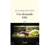 Une demande folle - Léa Chauvel-Levy - Lattes - broché - Roman