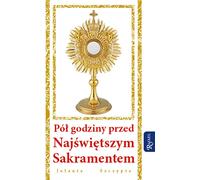 Une demi-heure avant le Saint-Sacrement - Jolanta Szczypta (Literatur, Religion auf Polnisch)
