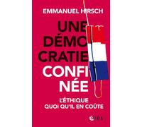 Une démocratie confinée L'éthique quoiqu'il en coûte - Emmanuel Hirsch - Eres - broché - Essai