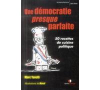 Une démocratie presque parfaite 50 recettes de cuisine politique. - Marc Yavelli - Omniscience Eds - broché - Essai