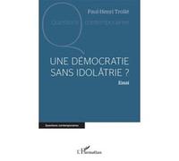 Paul-Henri Trollé – Une démocratie sans idolâtrie ? – Essai – Broché – L'Harmattan