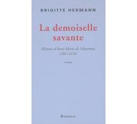 Une demoiselle savante : Histoire d'Anne-Marie de Schurman