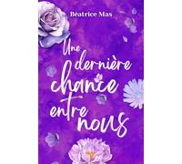 Une dernière chance entre nous, romance seconde chance: romance comedie romantique, Il la retrouve. Il la veut. Mais la retrouver ne suffit pas à la réparer., romance couples