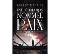 Une désolation nommée paix Arkady Martine (Auteur), Gilles Goullet (Traduction)