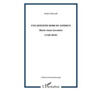 Une destinée hors du commun Marie-Anne Lavoisier - (1758-1806) - Robert Delavault - L'harmattan - broché - Roman