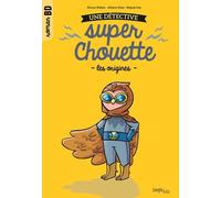Une Détective Super Chouette Tome 1 - Les Origines