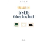 Une dette (Deleuze, Duras, Debord) Deleuze, Debord, Duras - Emmanuel Loi - Seuil - broché - Essai