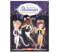 Une, deux, trois Danseuses - Bienvenue à Broadway - Tome 8