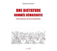 Une dictature nommée démocratie: Chroniques de la Covidofolie