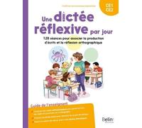 Une Dictée Réflexive Par Jour Ce1-Ce2 - 128 Séances Pour Associer La Production D?Écrits Et La Réflexion Orthographique