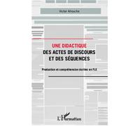 Une didactique des actes de discours et des séquences Production et compréhension écrites en FLE - Victor Allouche - L'harmattan - broché - Essai