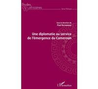 Une diplomatie au service de l'émergence du Cameroun - Paul Batibonak - L'harmattan - broché - Etude