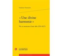 « Une divine harmonie » François Roudaut (Collection dirigée par), Charlotte Chennetier (Auteur), Jean-Charles Monferran (Collection dirigée par)