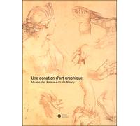 Une donation d'art graphique Musee des beaux-arts de nancy - Collectif - Reunion Des Musees Nationaux - broché - Catalogue d'exposition