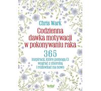 Une dose quotidienne de motivation pour vaincre le cancer - Chris Wark (Literatur, Gesundheit auf Polnisch)