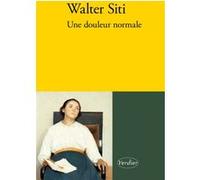 Une douleur normale Walter Siti (Auteur), Martin Rueff (Traduction), Martine Segonds-Bauer (Traduction)