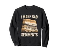 Une drôle de Blague sur la géologie : Je Fais Une Mauvaise Blague sur Les sédiments Sweatshirt