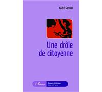 Une drôle de citoyenne - André Sandral - L'harmattan - broché - Roman