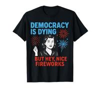 Une drôle de démocratie est en train de mourir mais de beaux feux d'artifice le 4 juillet T-Shirt