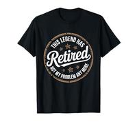 Une drôle de légende de la retraite a pris sa retraite, ce n'est plus mon problème T-Shirt