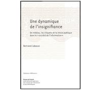 Une Dynamique De L'insignifiance - Les Medias, Les Citoyens Et La Chose Publique Dans La "Societe De L'information