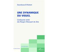 Une dynamique du visuel L'ondoyante vérité des Rougon-Macquart de Zola - Soundouss El Kettani - L'harmattan - broché - Essai