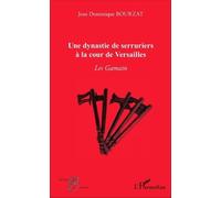 Une Dynastie De Serruriers À La Cour De Versailles - Les Gamain