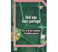Une eau sans partage: Vers la fin des systèmes d'irrigation paysans