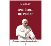 Une école de prière « Seigneur apprends nous à prier » - Benoît XVI - Du Carmel Eds - broché - Essai
