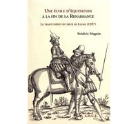 Une École D'équitation À La Fin De La Renaissance - Le Traité Inédit Du Sieur De Lugny (1597)