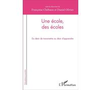 Une école, des écoles Du désir de transmettre au désir d'apprendre - Françoise Chébaux - L'harmattan - broché - Essai