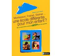 Une école différente pour mon enfant ?: Montessori, Freinet, Steiner ...