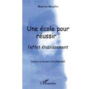 Une école pour réussir: l'effet rétablissement L'effet établissement - Maurice Mazalto - L'harmattan - broché - Essai