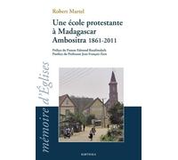 Une École Protestante À Madagascar Ambositra 1861-2011 - Le Temple École Devenu Le Lycée Fjkm Benjamin Escande
