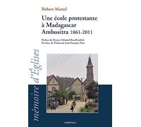 Une école protestante à Madagascar. Ambositra 1961-2011