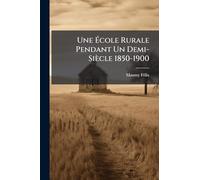 Une École Rurale Pendant Un Demi-Siècle 1850-1900: L'ecole De Saint-Domet, Canton De Bellegarde (Creuse)